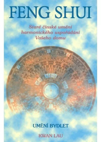Feng Shui - Staré čínské umění harmonického uspořádání Vašeho domu