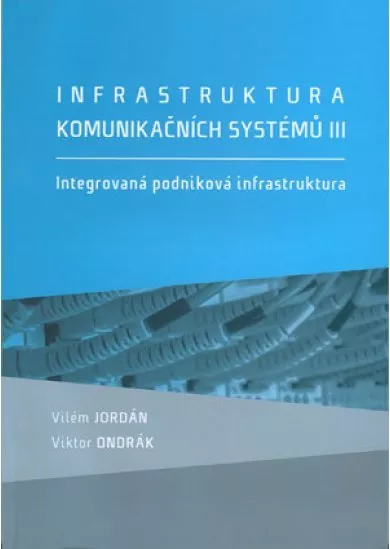 Infrastruktura komunikačních systémů III. - Integrovaná podniková infrastruktura
