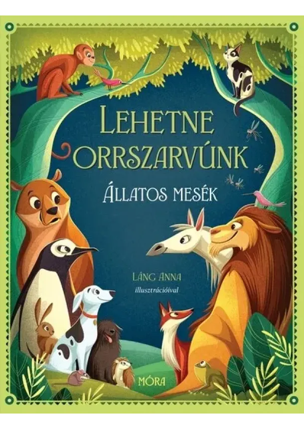 Láng Anna - Lehetne orrszarvúnk - Állatos mesék