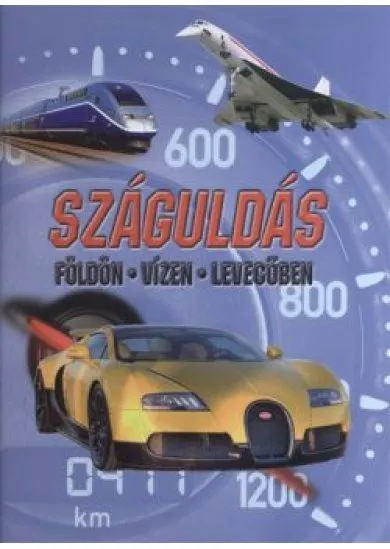 SZÁGULDÁS FÖLDÖN, VÍZEN, LEVEGŐBEN