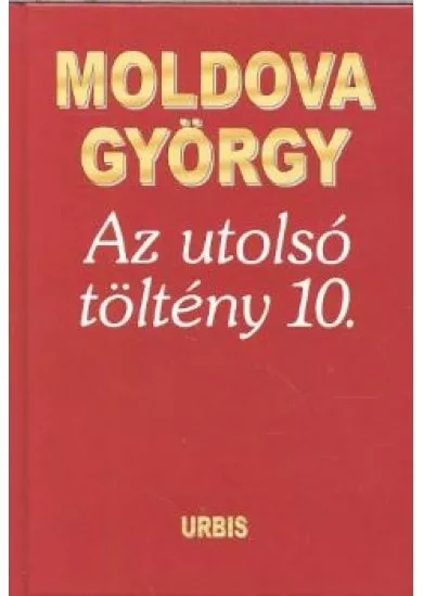 AZ UTOLSÓ TÖLTÉNY 10. /ÖNÉLETRAJZI TÖREDÉK