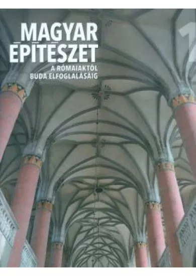 Magyar építészet 1. /A rómaiaktól Buda elfoglalásáig