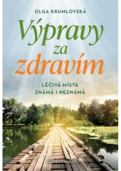 Výpravy za zdravím - Léčivá místa známá i neznámá