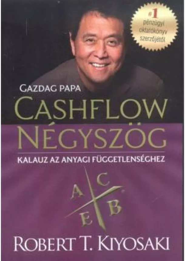 ROBERT T. KIYOSAKI - CASHFLOW NÉGYSZÖG - KALAUZ AZ ANYAGI FÜGGETLENSÉGHEZ