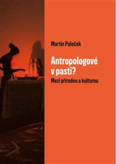 Antropologové v pasti? - Mezi přírodou a kulturou