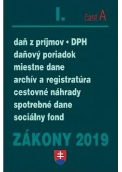 Zákony 2019 I/A - Daňové zákony – Úplné znenie po novelách k 1.1.2019 (Daň z príjmov, Daň z pridanej hodnoty, Daňový poriadok, Správa daní, Spotrebné dane, Miestne dane)