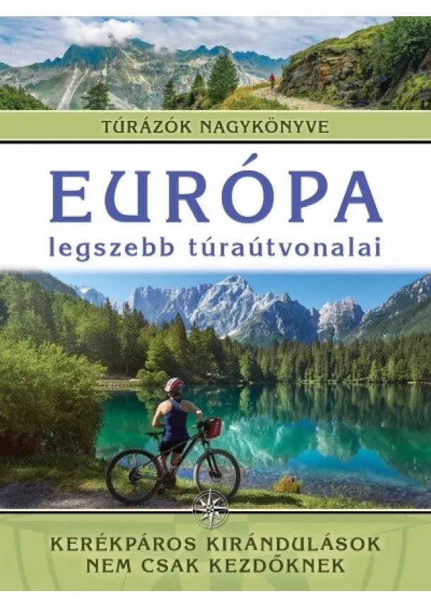Monica Nanetti - Európa legszebb túraútvonalai - Kerékpáros kirándulások nem csak kezdőknek /Túrázók nagykönyve