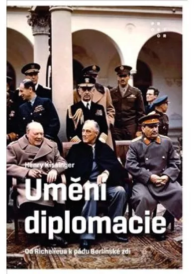 Umění diplomacie - Od Richelieua k pádu Berlínské zdi