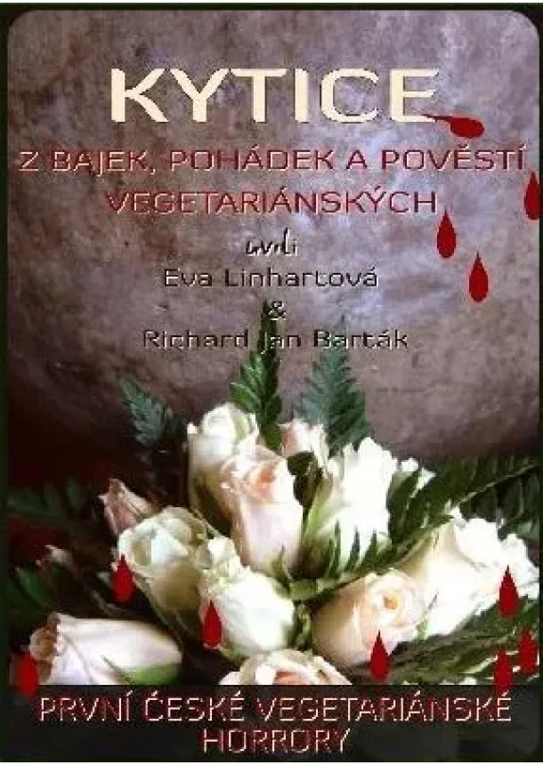 Eva Linhartová , Richard Jan Barták - Kytice z bajek, pohádek a pověstí vegetariánských - první české vegetariánske horrory