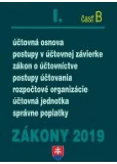 Zákony 2019 I/B - Účtovné zákony – Úplné znenie po novelách k 1.1.2019 (Účtovníctvo, Postupy účtovania v JÚ a PÚ, Účtovná osnova, Rozpočtové organizácie, Správne poplatky)