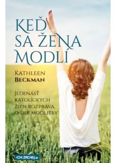 Keď sa žena modlí - Jedenásť katolíckych žien rozpráva o sile modlitby