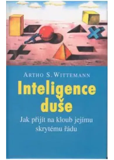 Inteligence duše - Jak přijít na kloub jejímu skrytému řádu