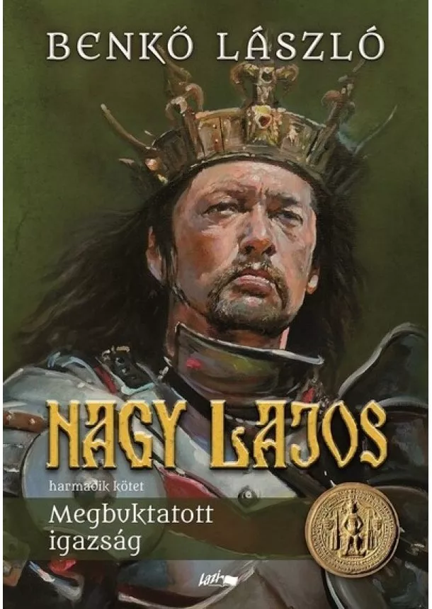 Benkő László - Nagy Lajos III. - Megbuktatott igazság