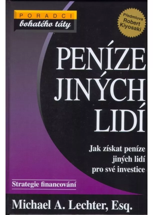 Michael A. Lechter  - Peníze jiných lidí - Jak získat peníze jiných lidí pro své investice