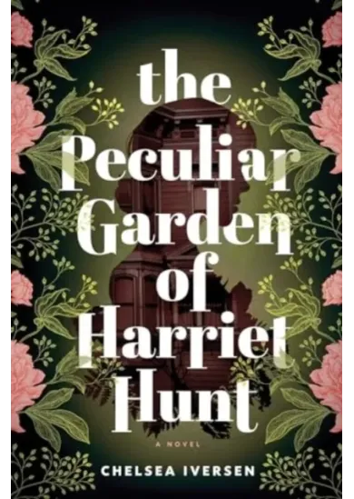 The Peculiar Garden of Harriet Hunt