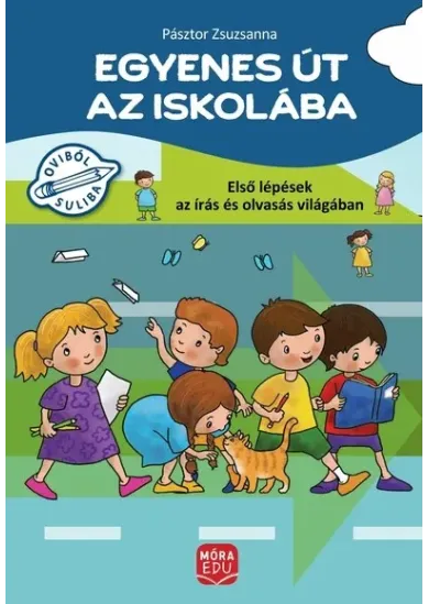 Egyenes út az iskolába - Első lépések az írás és olvasás világában - Gyakorlófüzet nagycsoportosok számára