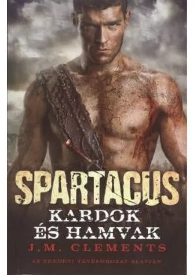 SPARTACUS: KARDOK ÉS HAMVAK