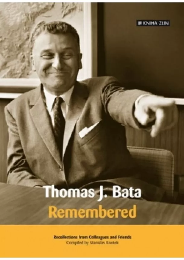 Stanislav Knotek - Thomas J. Bata, remembered