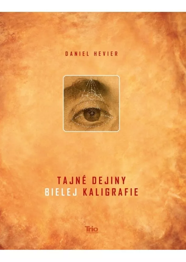 Daniel Hevier - Tajné dejiny bielej kaligrafie