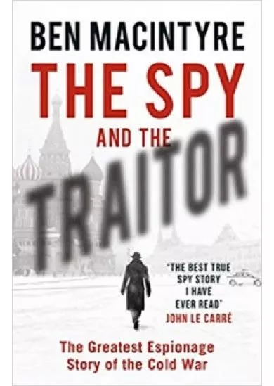The Spy and the Traitor : The Greatest Espionage Story of the Cold War