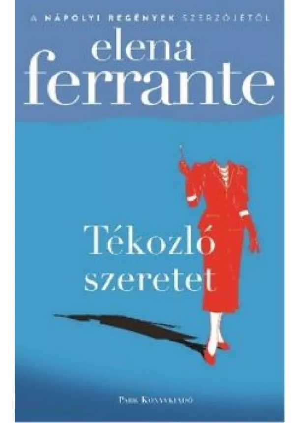 Elena Ferrante - Tékozló szeretet