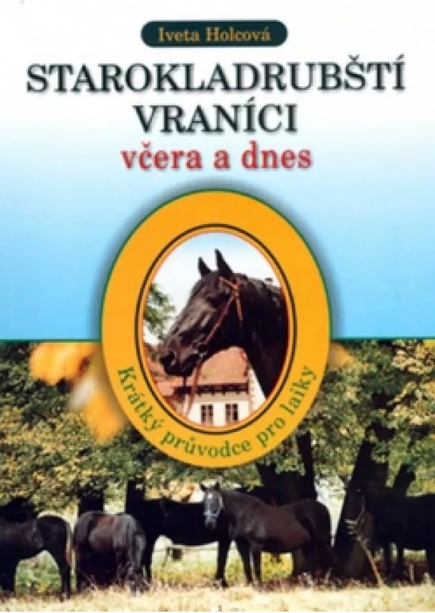 Iveta Holcová - Starokladrubští vraníci včera a dnes - K