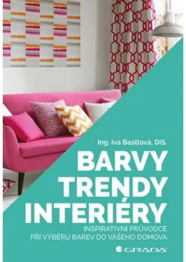 Bastlová Iva - Barvy, trendy, interiéry
