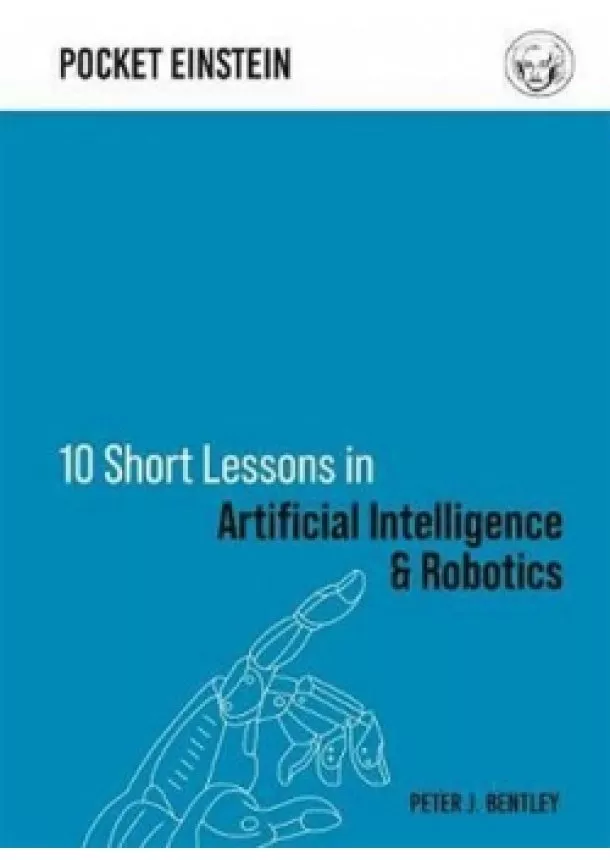 Peter J. Bentley - 10 Short Lessons in Artificial Intellige