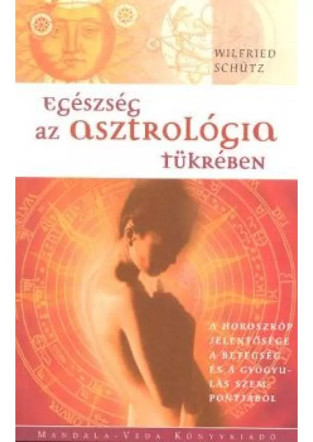 WILFRIED SCHÜTZ - EGÉSZSÉG AZ ASZTROLÓGIA TÜKRÉBEN