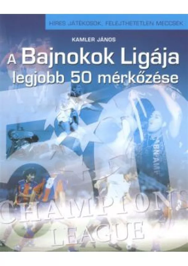 KAMLER JÁNOS - A BAJNOKOK LIGÁJA LEGJOBB 50 MÉRKŐZÉSE