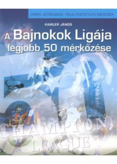 A BAJNOKOK LIGÁJA LEGJOBB 50 MÉRKŐZÉSE