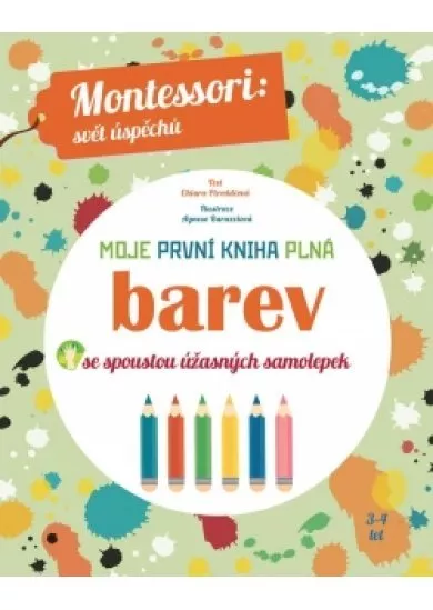 Moje první kniha plná barev se spoustou úžasných samolepek (Montessori: Svět úspěchů)
