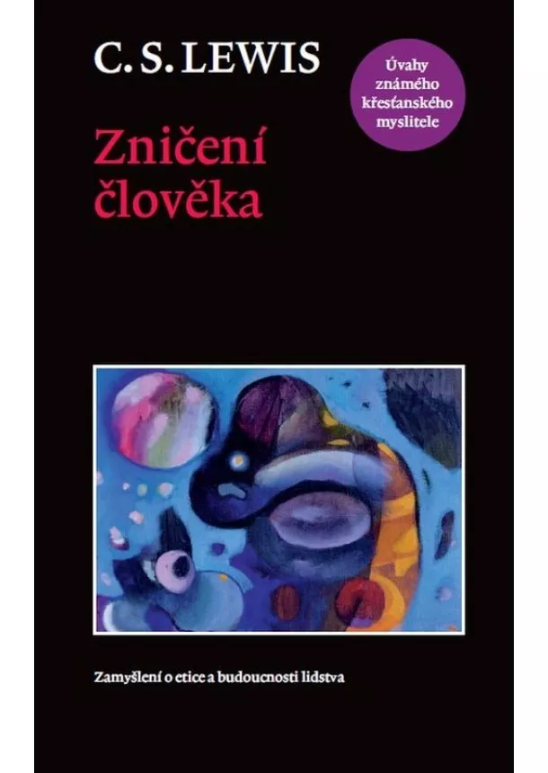 C.S. Lewis - Zničení člověka - Zamyšlení o etice a budoucnosti lidstva