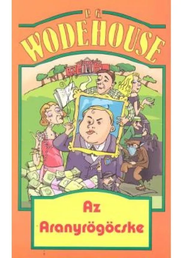 P. G. Wodehouse - AZ ARANYRÖGÖCSKE