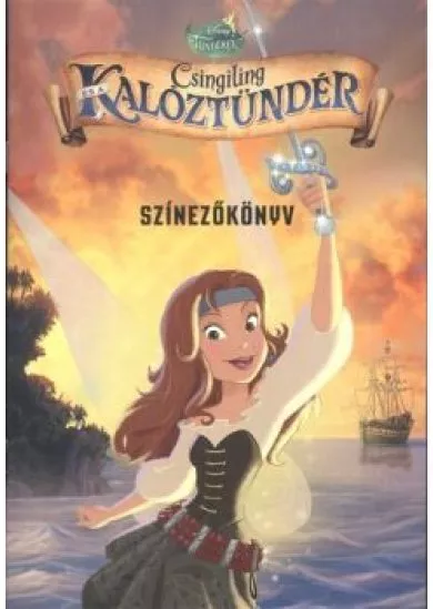 CSINGILING ÉS A KALÓZTÜNDÉR SZÍNEZŐKÖNYV /DISNEY TÜNDÉREK