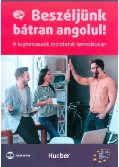 Beszéljünk bátran angolul! /A legfontosabb mondatok tematikusan