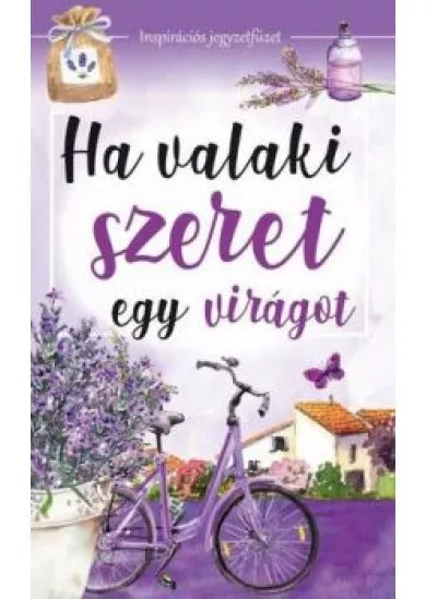  Ha valaki szeret egy virágot - Inspirációs jegyzetfüzet 