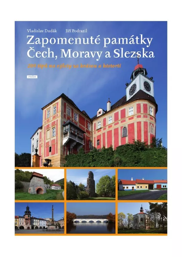 Vladislav Dudák, Jiří Podrazil - Zapomenuté památky Čech, Moravy a Slezska - 209 tipů na výlety za krásou a historií