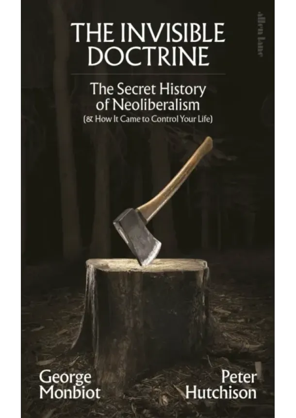 George Monbiot, Peter Hutchison - The Invisible Doctrine