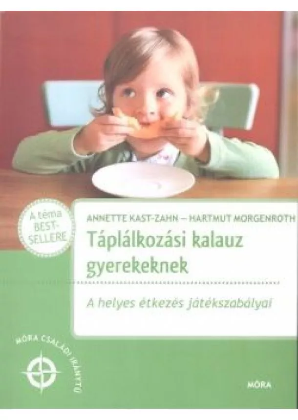 Annette Kast-Zahn - Táplálkozási kalauz gyerekeknek - A helyes étkezés játékszabályai /Móra családi iránytű