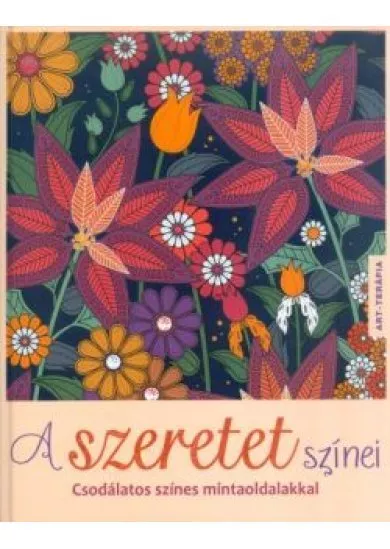 A szeretet színei - Csodálatos színes mintaoldalakkal /Art-terápia