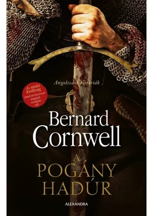 Bernard Cornwell - A pogány hadúr - Angolszász históriák 7. (új kiadás)