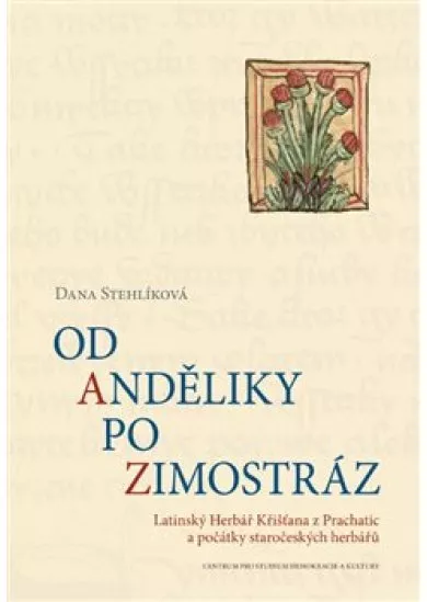 Od anděliky po zimostráz - Latinský Herbář Křišťana z Prachatic a počátky staročeských herbářů