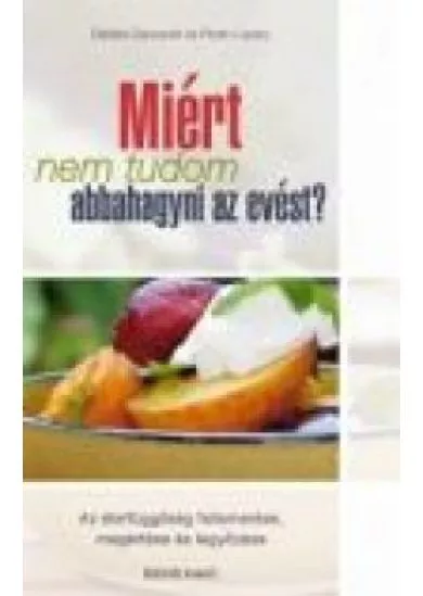 MIÉRT NEM TUDOM ABBAHAGYNI AZ EVÉST?