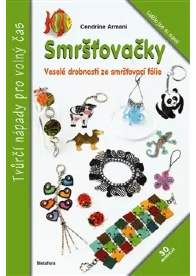 Smršťovačky - Veselé drobnosti ze smršťovací fólie