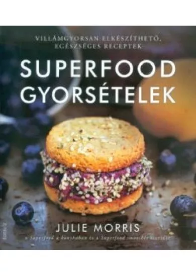 Superfood gyorsételek /Villámgyorsan elkészíthető, egészséges receptek