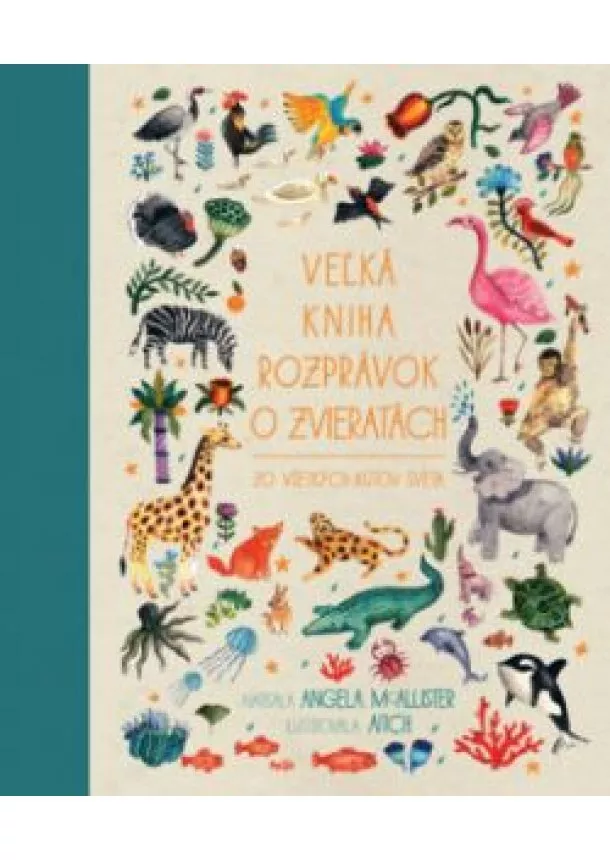 Angela McAllister - Veľká kniha rozprávok o zvieratách zo všetkých kútov sveta