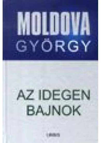 AZ IDEGEN BAJNOK /MOLDOVA ÉLETMŰ SOROZAT 1.