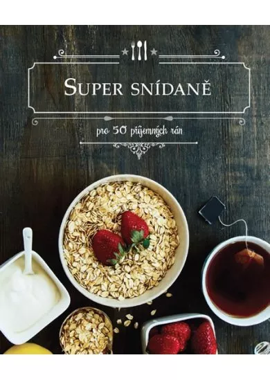Super snídaně - Pro 50 příjemných rán