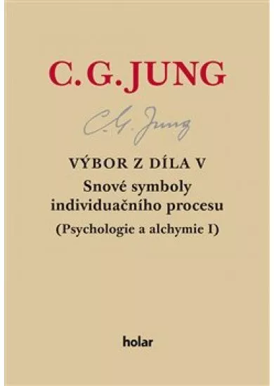 Výbor z díla V. - Snové symboly individuačního procesu - (Psychologie a alchymie I.)